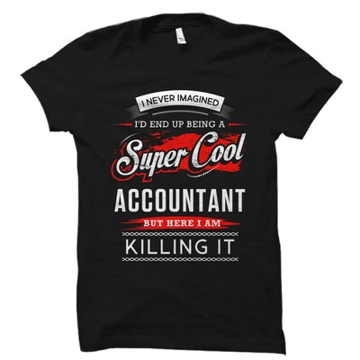 Accountant Shirt. Accountant Gift. Tax Season Shirt. Tax Accountant. I never imagined I - image1